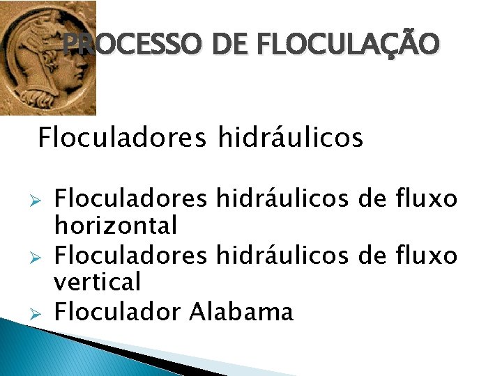 PROCESSO DE FLOCULAÇÃO Floculadores hidráulicos Ø Ø Ø Floculadores hidráulicos de fluxo horizontal Floculadores