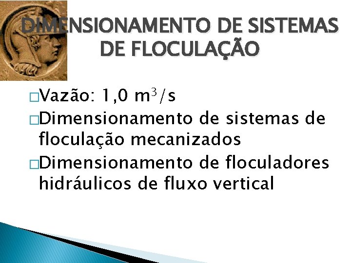 DIMENSIONAMENTO DE SISTEMAS DE FLOCULAÇÃO �Vazão: 1, 0 m 3/s �Dimensionamento de sistemas de