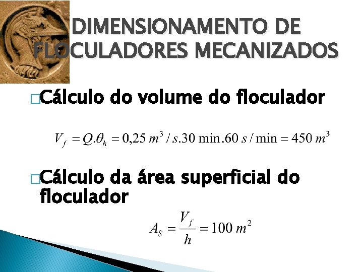 DIMENSIONAMENTO DE FLOCULADORES MECANIZADOS �Cálculo do volume do floculador da área superficial do floculador