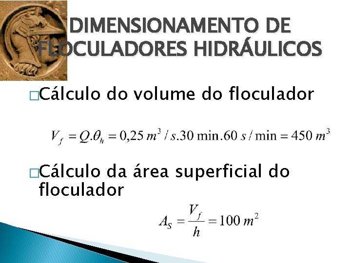 DIMENSIONAMENTO DE FLOCULADORES HIDRÁULICOS �Cálculo do volume do floculador da área superficial do floculador