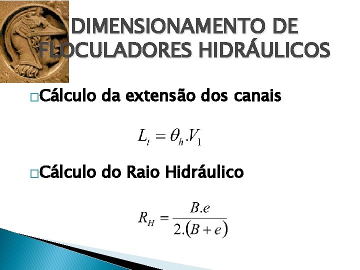 DIMENSIONAMENTO DE FLOCULADORES HIDRÁULICOS �Cálculo da extensão dos canais �Cálculo do Raio Hidráulico 