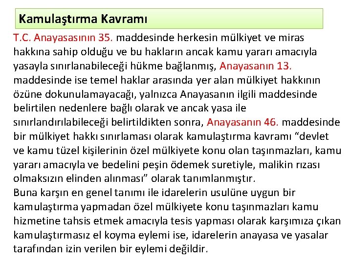 Kamulaştırma Kavramı T. C. Anayasasının 35. maddesinde herkesin mülkiyet ve miras hakkına sahip olduğu