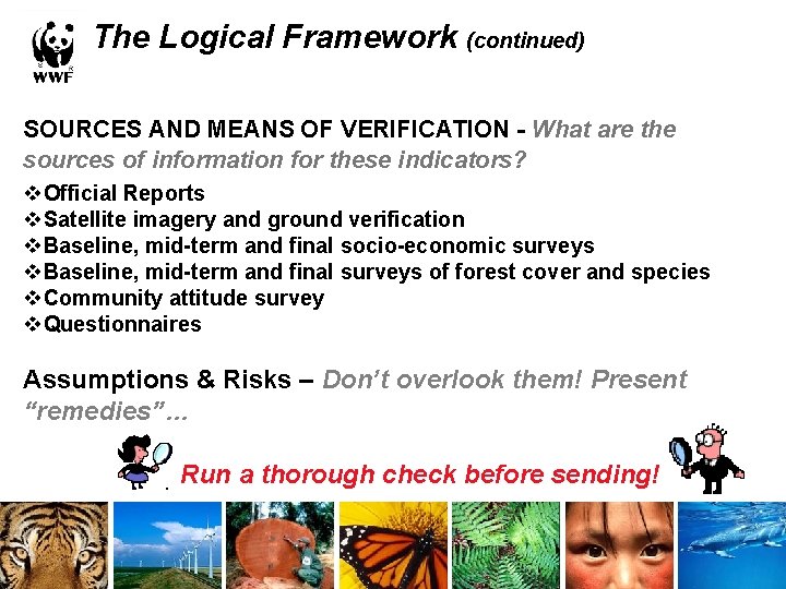 The Logical Framework (continued) SOURCES AND MEANS OF VERIFICATION - What are the sources