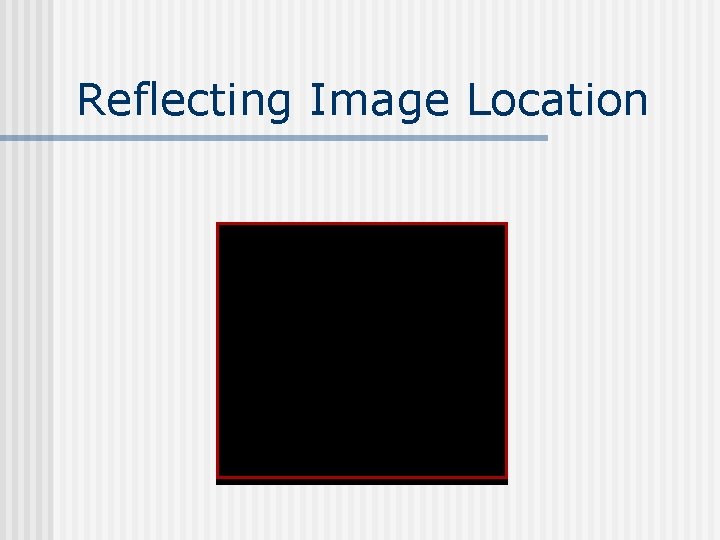 Reflecting Image Location 
