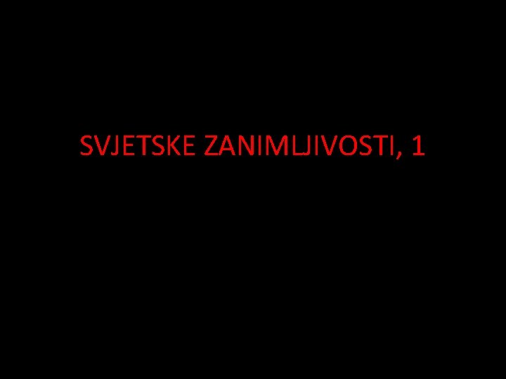 SVJETSKE ZANIMLJIVOSTI, 1 