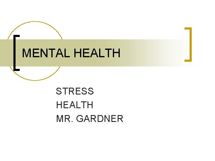 MENTAL HEALTH STRESS HEALTH MR. GARDNER 