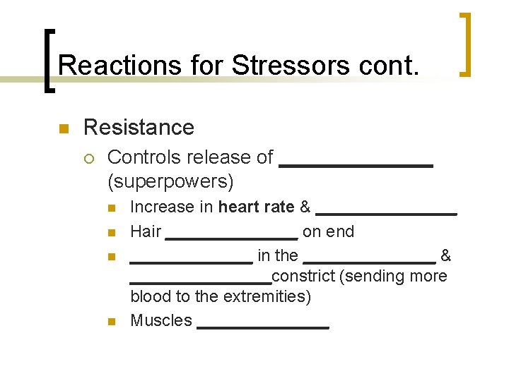 Reactions for Stressors cont. n Resistance ¡ Controls release of _______ (superpowers) n n