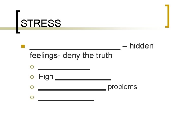 STRESS n __________ – hidden feelings- deny the truth ¡ ¡ _______ High _________________