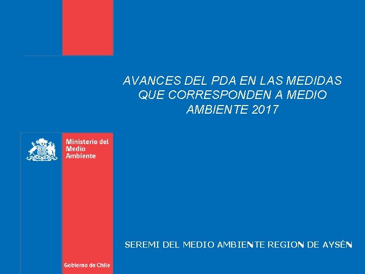 AVANCES DEL PDA EN LAS MEDIDAS QUE CORRESPONDEN A MEDIO AMBIENTE 2017 SEREMI DEL AVANCES DEL PDA EN LAS MEDIDAS QUE CORRESPONDEN A MEDIO AMBIENTE 2017 SEREMI DEL