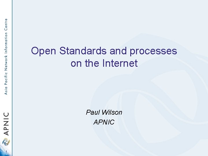 Open Standards and processes on the Internet Paul Wilson APNIC 1 