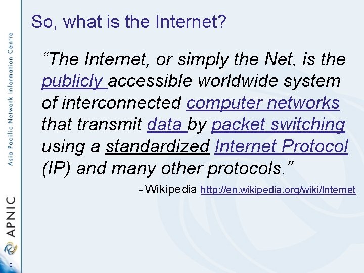 So, what is the Internet? “The Internet, or simply the Net, is the publicly