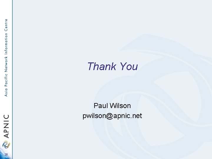 Thank You Paul Wilson pwilson@apnic. net 28 