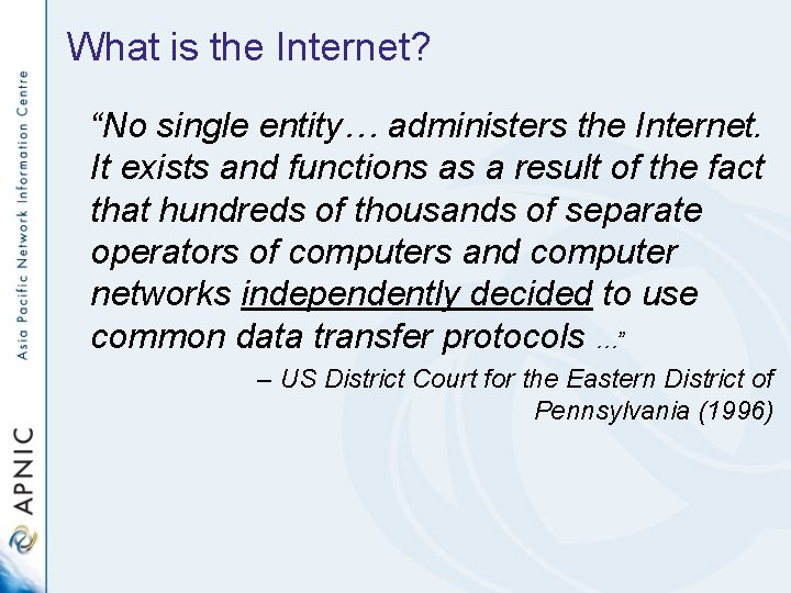 What is the Internet? “No single entity… administers the Internet. It exists and functions