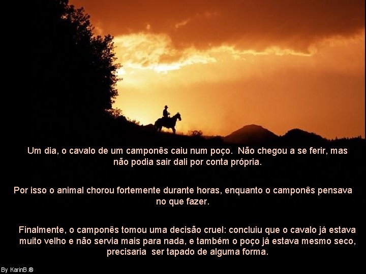 Um dia, o cavalo de um camponês caiu num poço. Não chegou a se