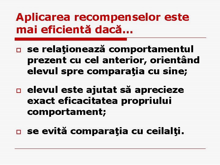 Aplicarea recompenselor este mai eficientă dacă… o o o se relaţionează comportamentul prezent cu