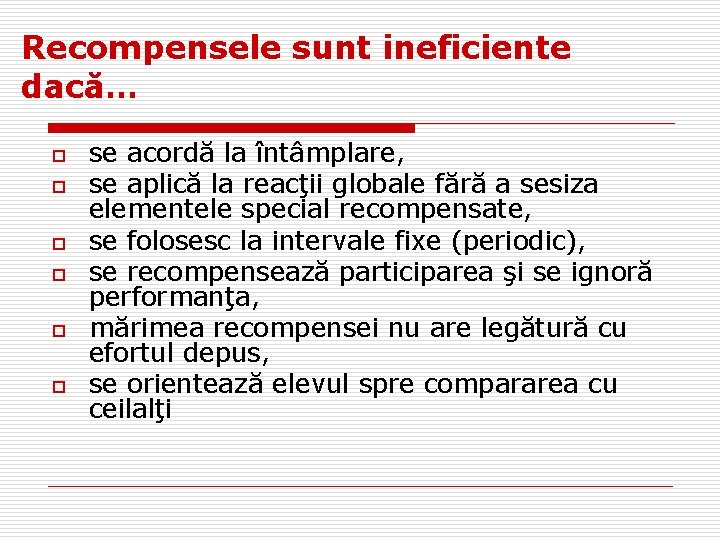 Recompensele sunt ineficiente dacă… o o o se acordă la întâmplare, se aplică la