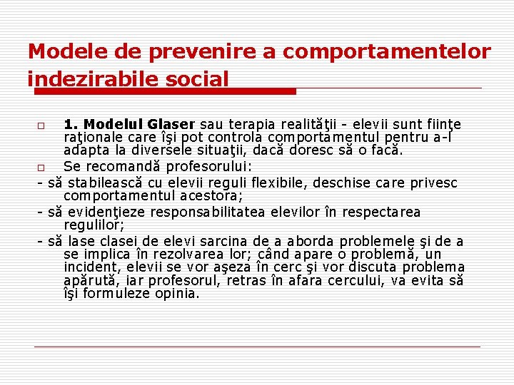 Modele de prevenire a comportamentelor indezirabile social 1. Modelul Glaser sau terapia realităţii -