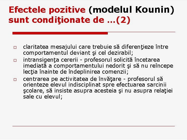 Efectele pozitive (modelul Kounin) sunt condiţionate de …(2) o o o claritatea mesajului care