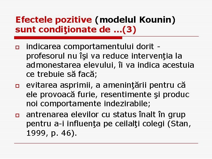 Efectele pozitive (modelul Kounin) sunt condiţionate de …(3) o o o indicarea comportamentului dorit