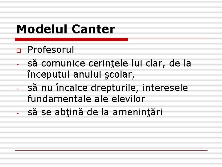 Modelul Canter o - - - Profesorul să comunice cerinţele lui clar, de la