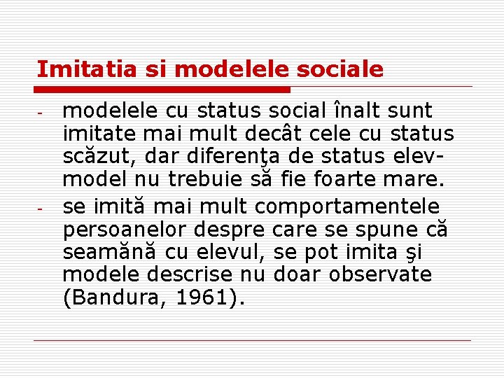 Imitatia si modelele sociale - - modelele cu status social înalt sunt imitate mai