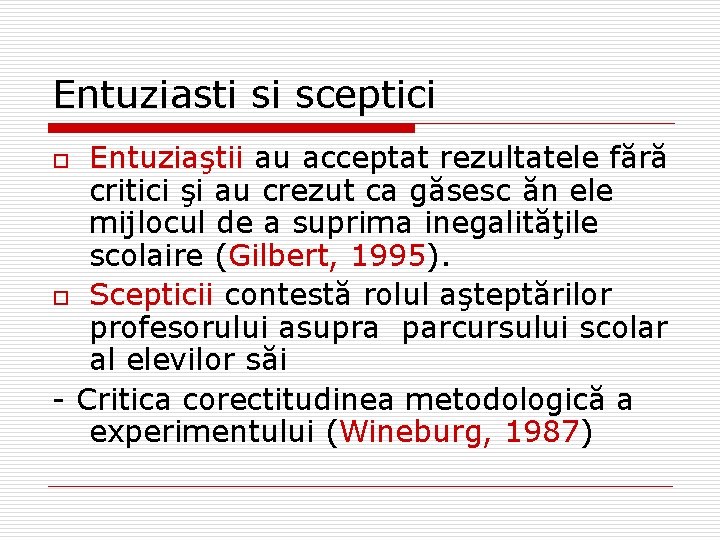 Entuziasti si sceptici Entuziaştii au acceptat rezultatele fără critici şi au crezut ca găsesc