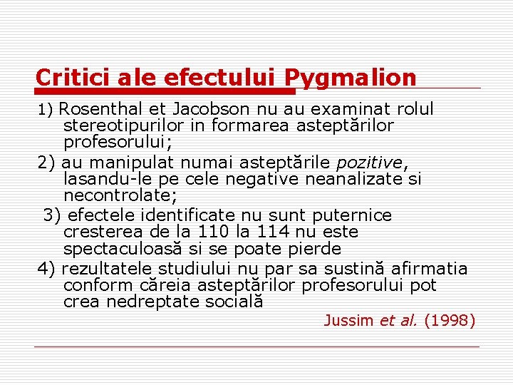 Critici ale efectului Pygmalion 1) Rosenthal et Jacobson nu au examinat rolul stereotipurilor in