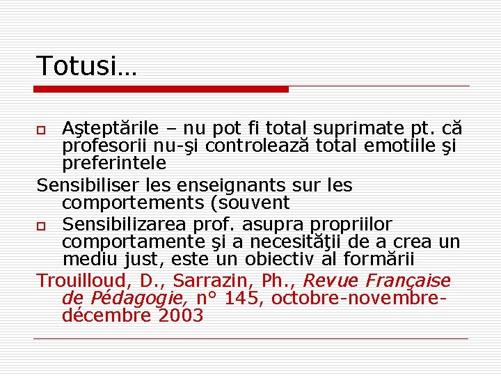 Totusi… Aşteptările – nu pot fi total suprimate pt. că profesorii nu-şi controlează total