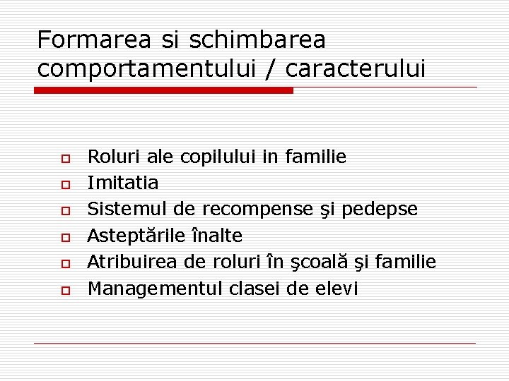 Formarea si schimbarea comportamentului / caracterului o o o Roluri ale copilului in familie