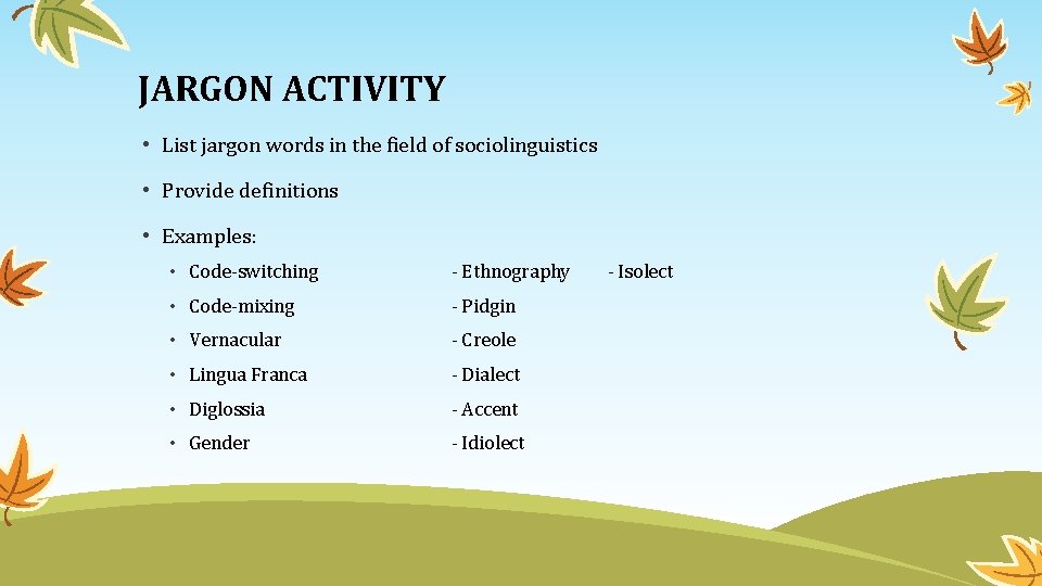 JARGON ACTIVITY • List jargon words in the field of sociolinguistics • Provide definitions