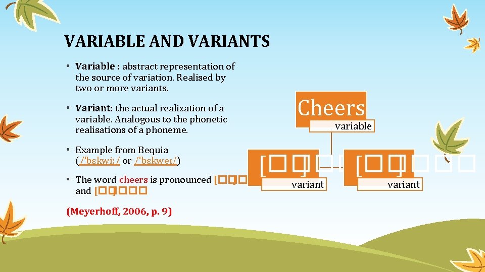 VARIABLE AND VARIANTS • Variable : abstract representation of the source of variation. Realised