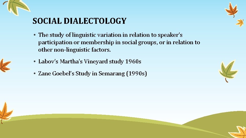 SOCIAL DIALECTOLOGY • The study of linguistic variation in relation to speaker’s participation or