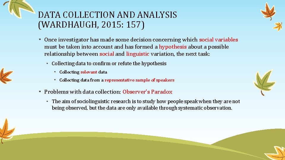DATA COLLECTION AND ANALYSIS (WARDHAUGH, 2015: 157) • Once investigator has made some decision