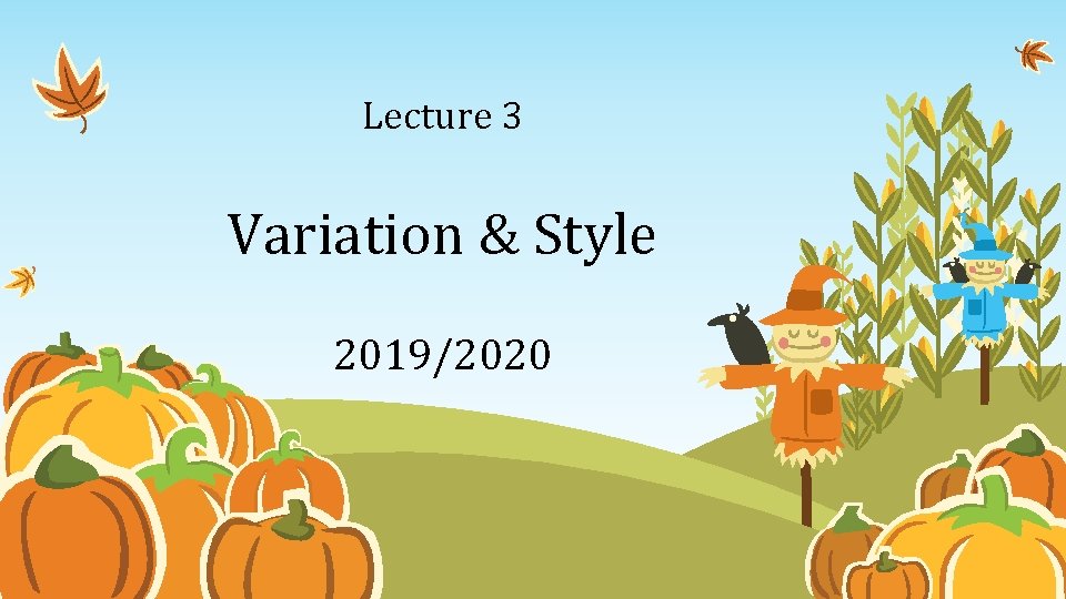 Lecture 3 Variation & Style 2019/2020 