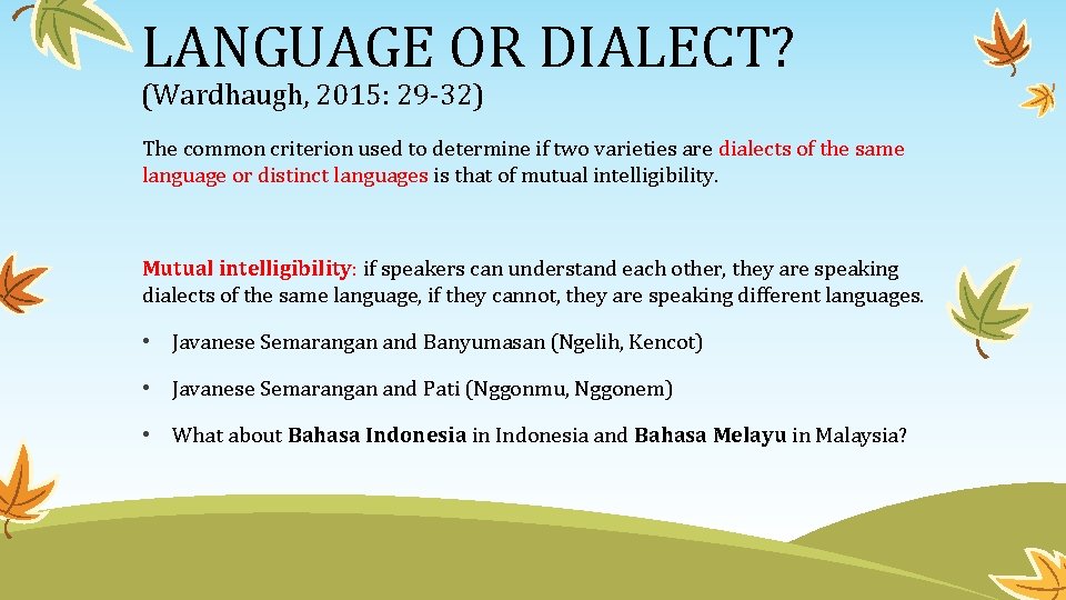 LANGUAGE OR DIALECT? (Wardhaugh, 2015: 29 -32) The common criterion used to determine if