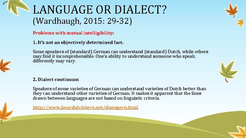 LANGUAGE OR DIALECT? (Wardhaugh, 2015: 29 -32) Problems with mutual intelligibility: 1. It’s not