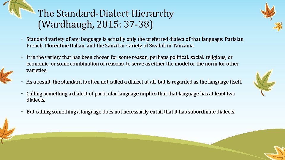 The Standard-Dialect Hierarchy (Wardhaugh, 2015: 37 -38) • Standard variety of any language is