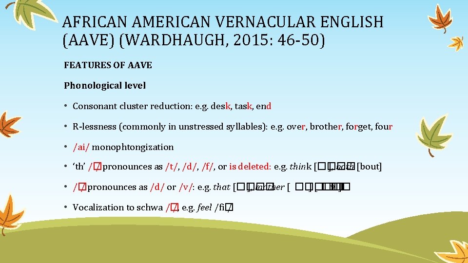 AFRICAN AMERICAN VERNACULAR ENGLISH (AAVE) (WARDHAUGH, 2015: 46 -50) FEATURES OF AAVE Phonological level