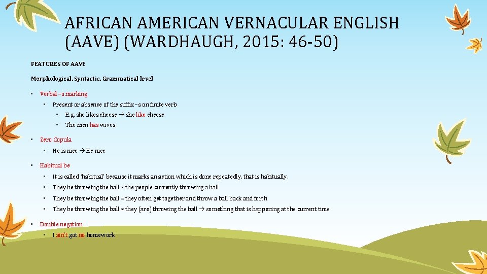 AFRICAN AMERICAN VERNACULAR ENGLISH (AAVE) (WARDHAUGH, 2015: 46 -50) FEATURES OF AAVE Morphological, Syntactic,