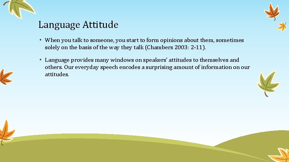 Language Attitude • When you talk to someone, you start to form opinions about