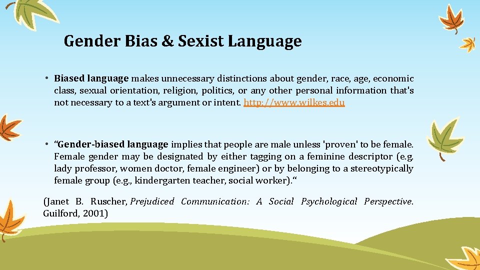 Gender Bias & Sexist Language • Biased language makes unnecessary distinctions about gender, race,