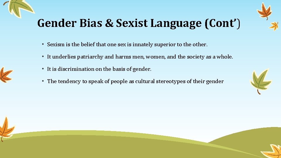 Gender Bias & Sexist Language (Cont’) • Sexism is the belief that one sex