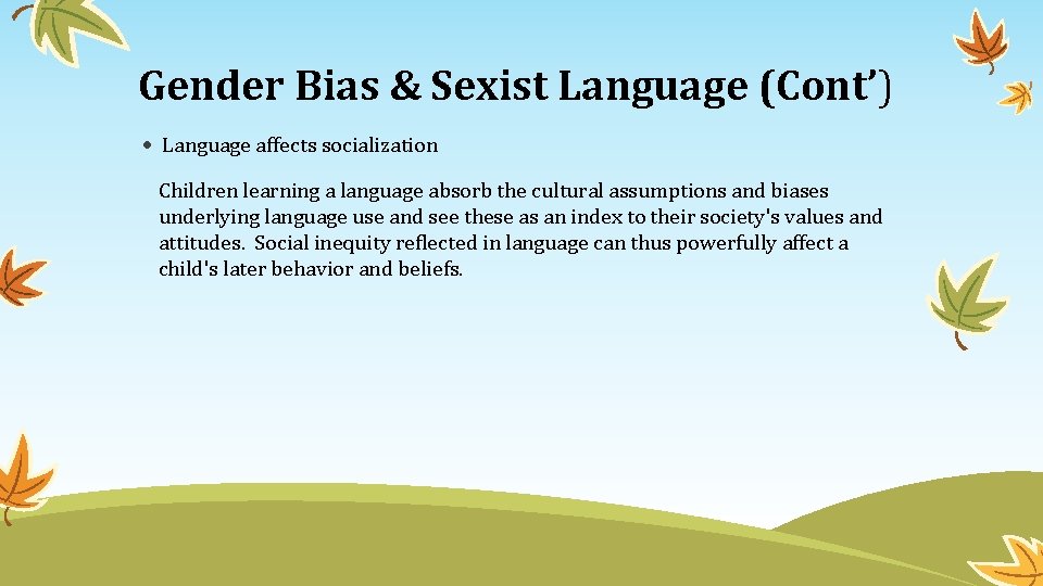 Gender Bias & Sexist Language (Cont’) Language affects socialization Children learning a language absorb