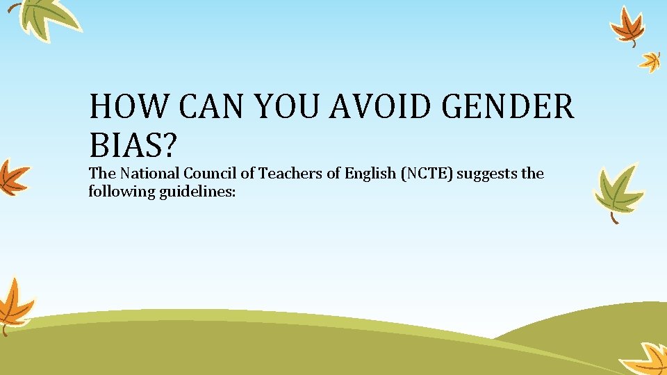 HOW CAN YOU AVOID GENDER BIAS? The National Council of Teachers of English (NCTE)