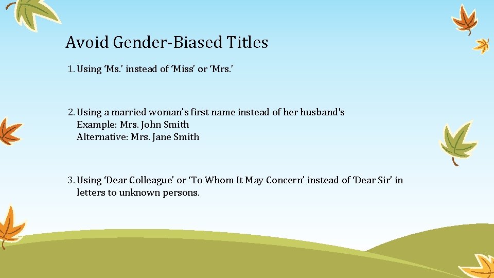 Avoid Gender-Biased Titles 1. Using ‘Ms. ’ instead of ‘Miss’ or ‘Mrs. ’ 2.