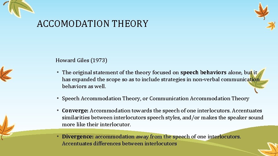 ACCOMODATION THEORY Howard Giles (1973) • The original statement of theory focused on speech
