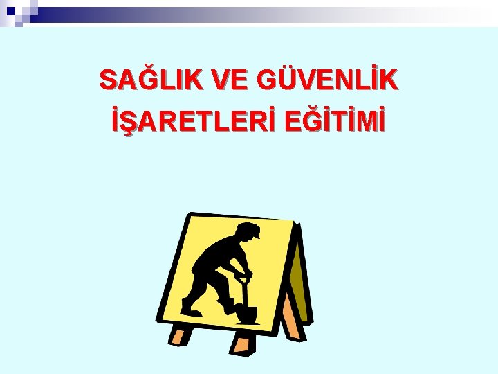SAĞLIK VE GÜVENLİK İŞARETLERİ EĞİTİMİ 