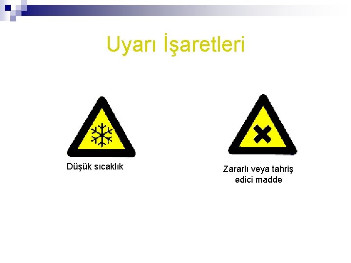 Uyarı İşaretleri Düşük sıcaklık Zararlı veya tahriş edici madde 