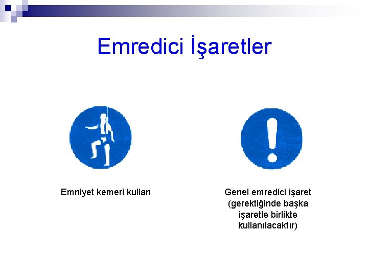 Emredici İşaretler Emniyet kemeri kullan Genel emredici işaret (gerektiğinde başka işaretle birlikte kullanılacaktır) 