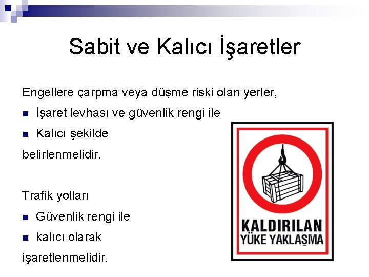 Sabit ve Kalıcı İşaretler Engellere çarpma veya düşme riski olan yerler, n İşaret levhası